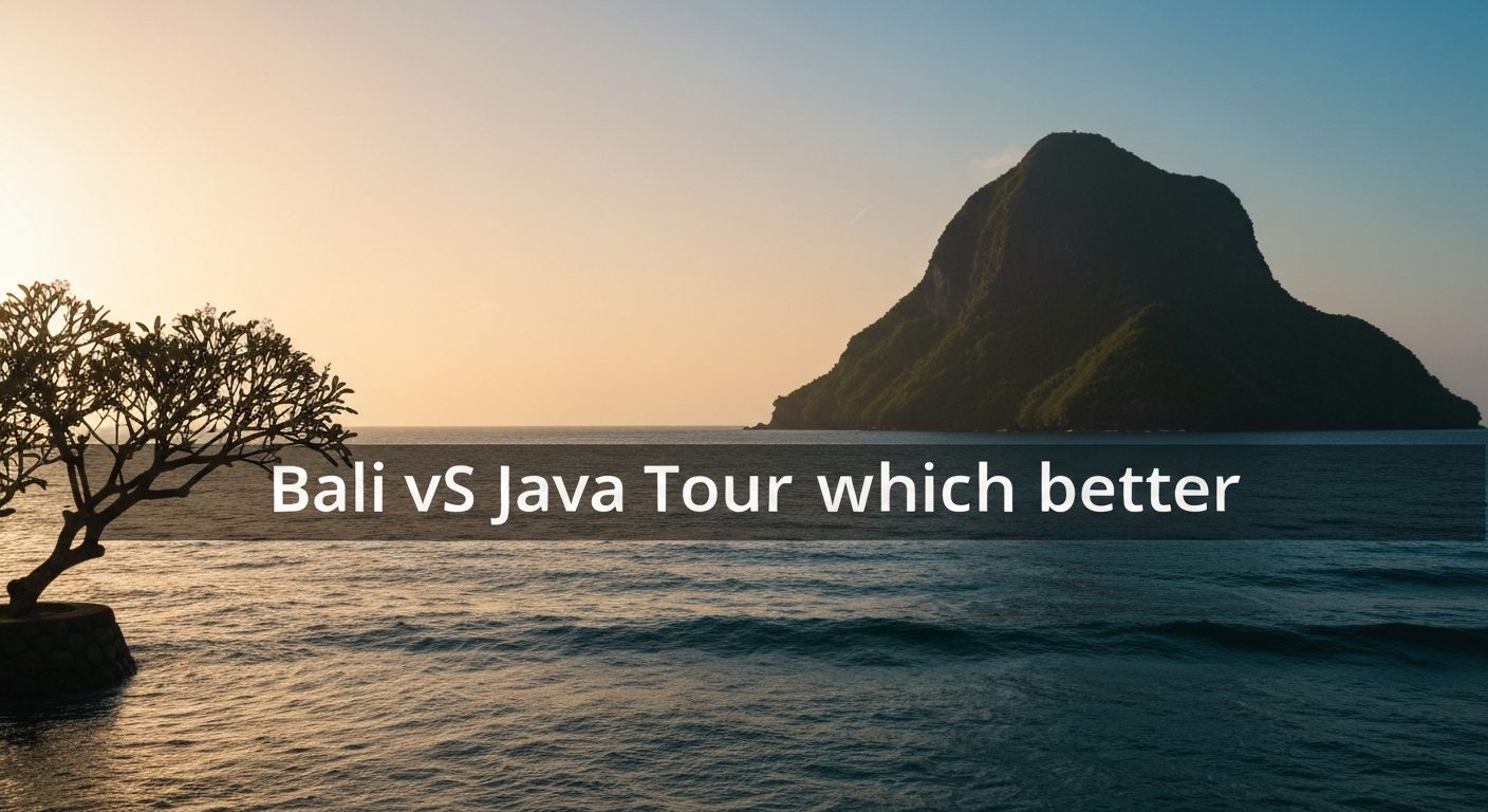 Bali vs Java: Which to Visit — or Why Combine Both?
